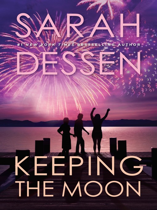 Title details for Keeping the Moon by Sarah Dessen - Available